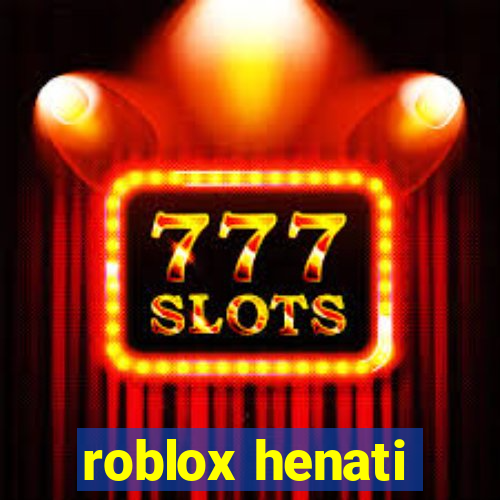 roblox henati